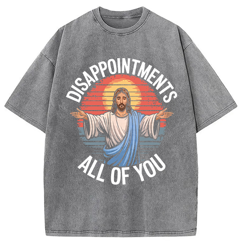 Modecanvas Funny Jesus Disappointments All Of You DTG Printing Washed T-Shirt
