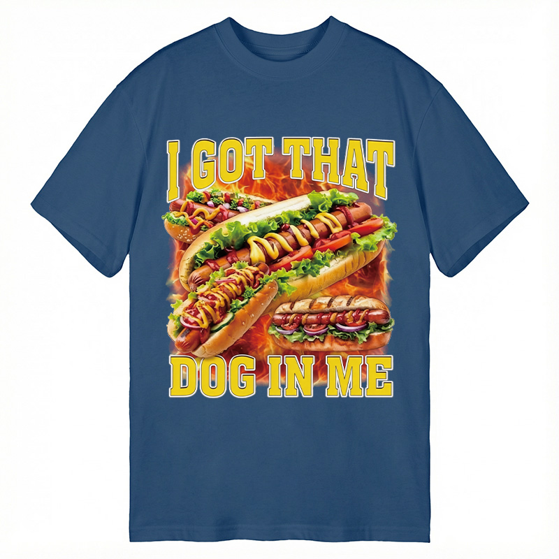 Modecanvas I Got That Dog In Me Funny Hot Dog Meme DTG Printing Classic T-Shirt-modecanvas