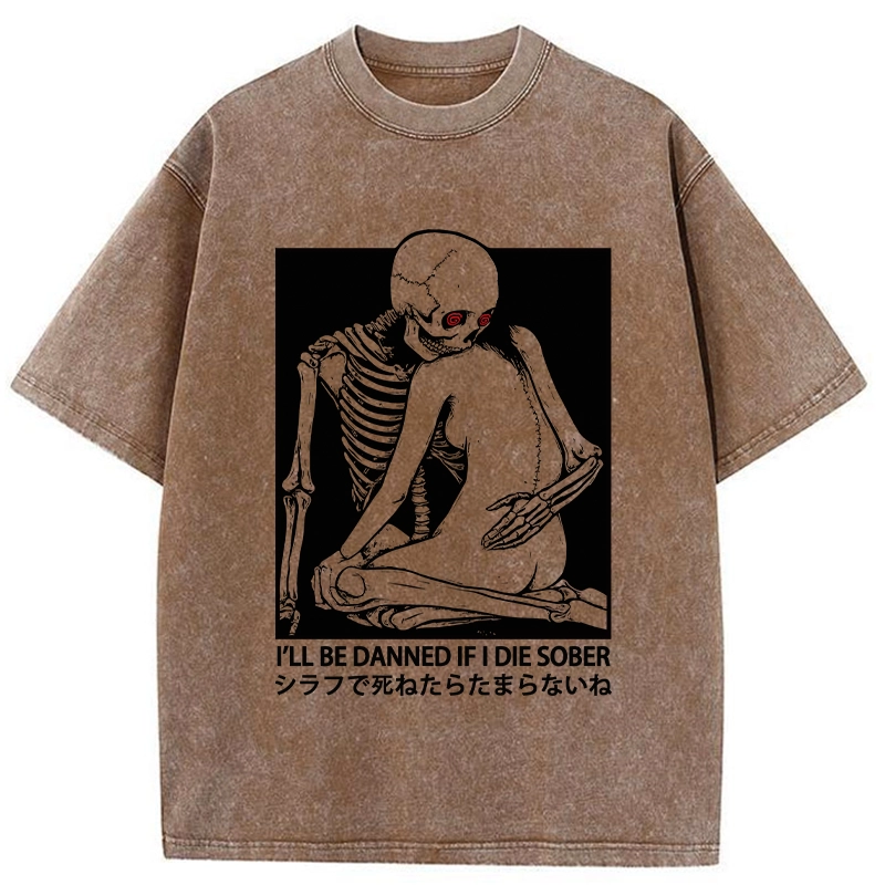 Modecanvas I Will Be Damned If I Die Sober DTG Printing Washed T-Shirt-modecanvas