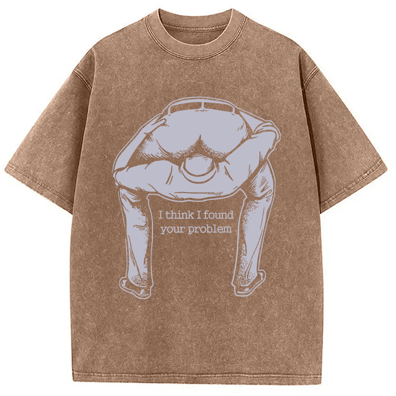 Modecanvas I Found Your Problem DTG Printing Washed T-Shirt-modecanvas