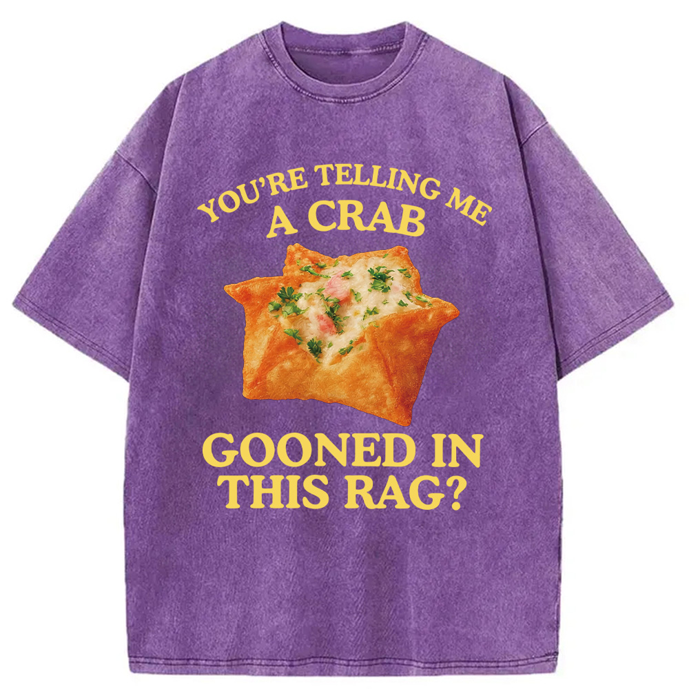 Modecanvas You're Telling Me A Crab Rangoon Meme Washed T-Shirt-modecanvas