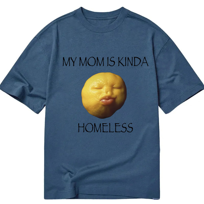 Modecanvas MY MOM IS KINDA HOMELESS DTG Printing Classic T-Shirt-modecanvas