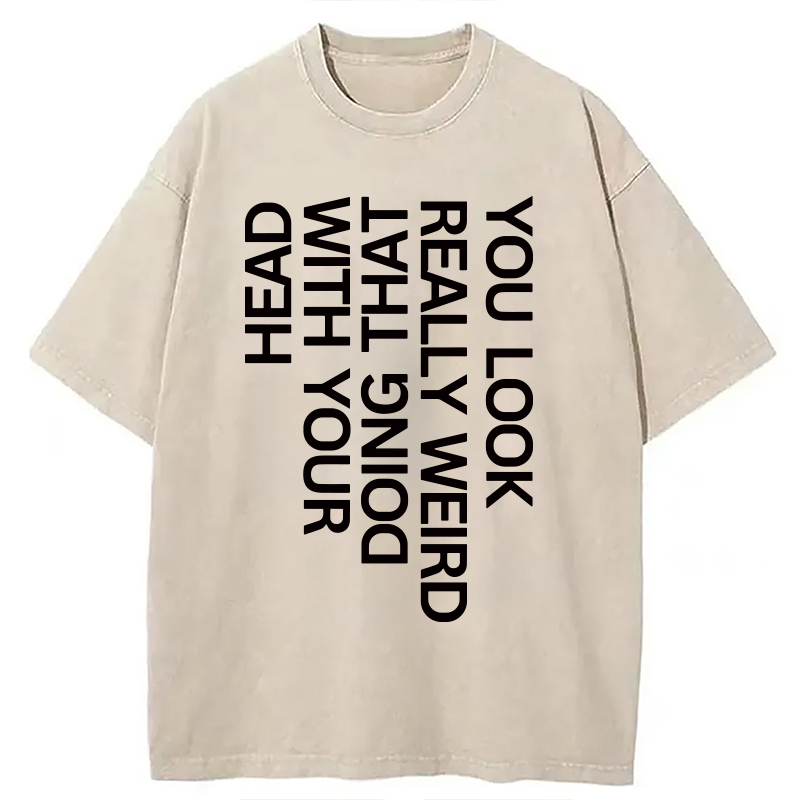 Modecanvas You Look Really Weird DTG Printing Washed T-Shirt