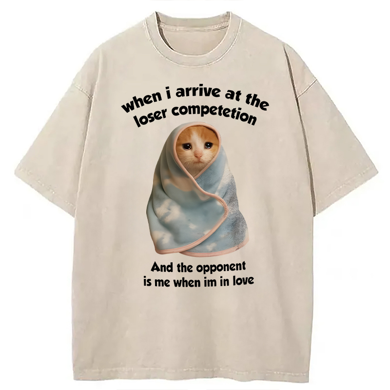 Modecanvas When I Arrive At the Loser Competition Funny Cat Meme DTG Printing Washed T-Shirt