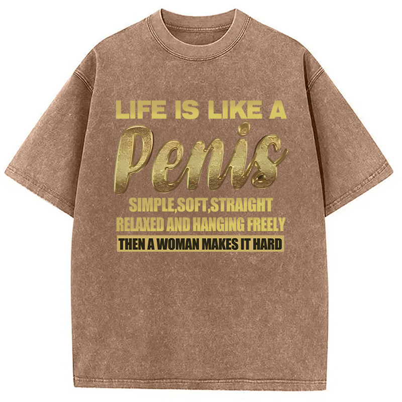 Modecanvas Life Is Like A Penis DTG Printing Washed T-Shirt