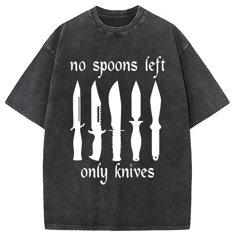 Modecanvas No More Spoons Only Knives Left DTG Printing Washed T-Shirt