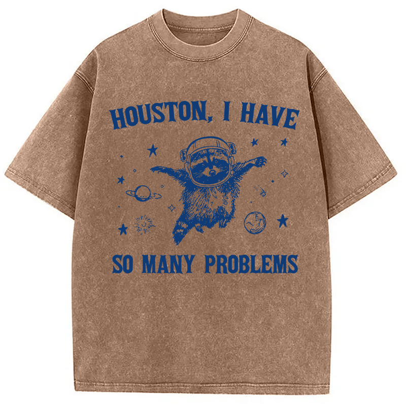Modecanvas Houston I Have So Many Problems DTG Printing Washed T-Shirt