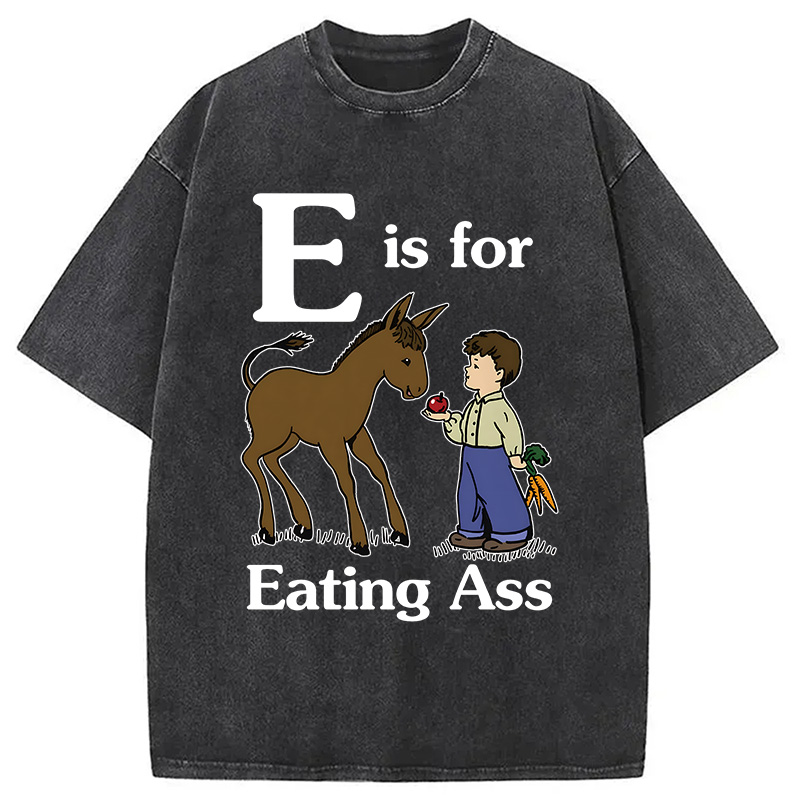 Modecanvas E Is For Eating Ass DTG Printing Washed T-Shirt