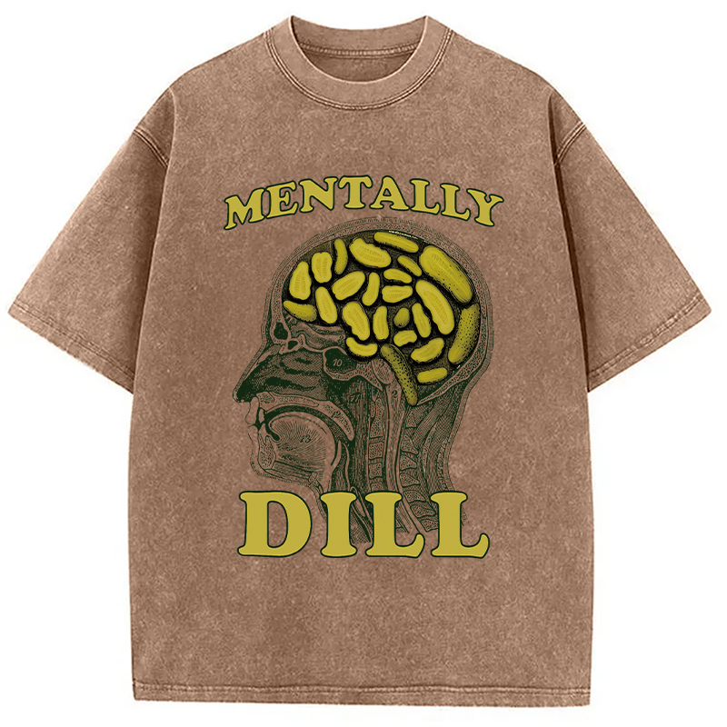 Modecanvas Mentally DILL Meme DTG Printing Washed T-Shirt