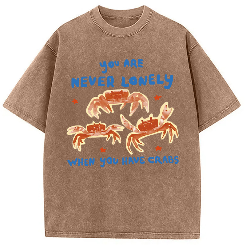 Modecanvas You Are Never Lonely When You Have Crabs DTG Printing Washed T-Shirt