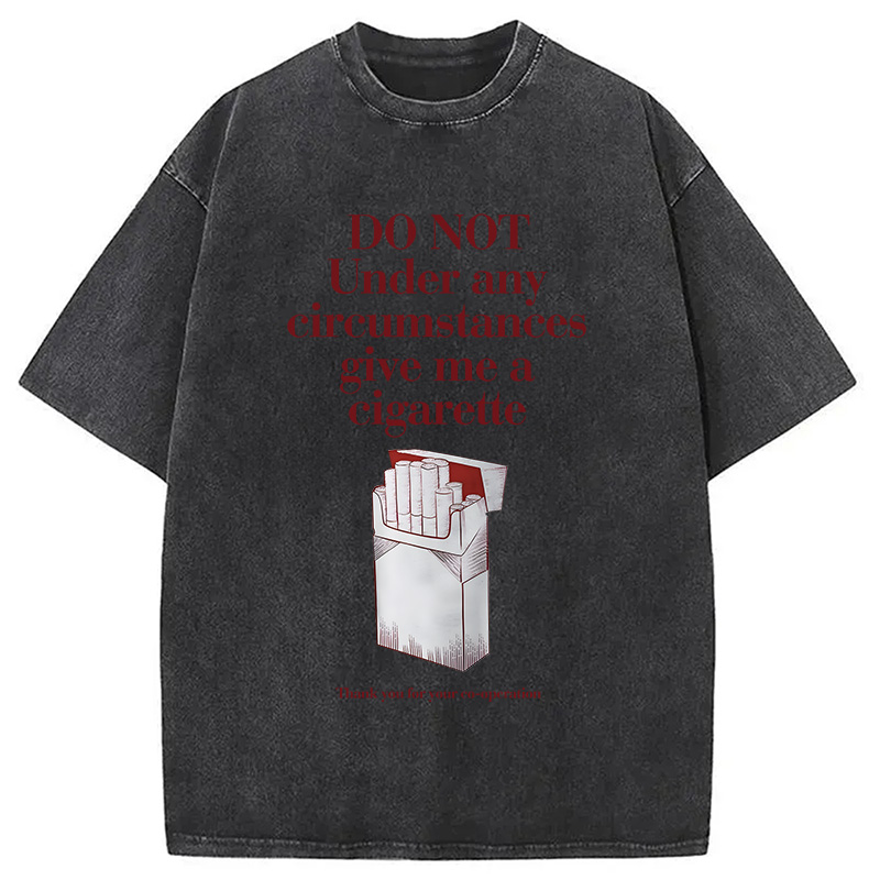 Modecanvas Do Not Give Me A Cigarette Funny Meme DTG Printing Washed T-Shirt