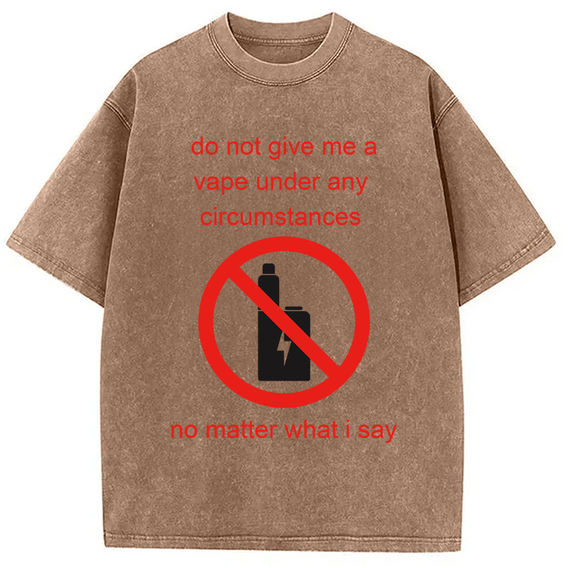 Modecanvas Do Not Give Me A Vape Funny Meme DTG Printing Washed T-Shirt