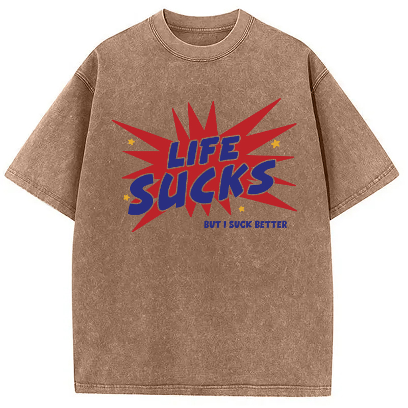 Modecanvas Life Sucks But I Suck Better DTG Printing Washed T-Shirt