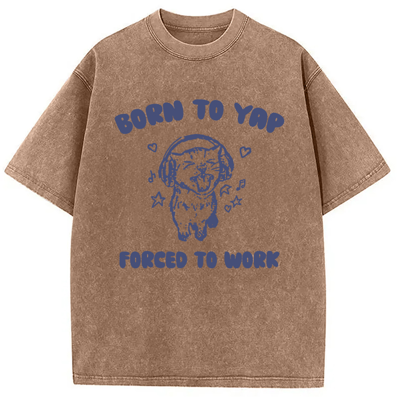 Modecanvas Born To Yap Forced To Work DTG Printing Washed T-Shirt