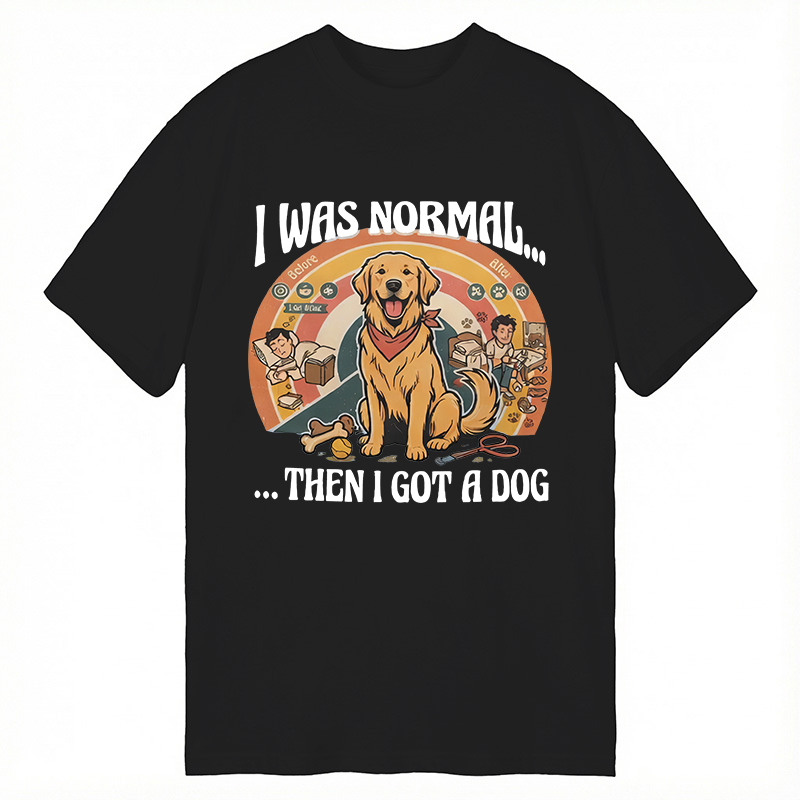 Modecanvas I Was Normal Then I Got a Dog DTG Printing Classic T-Shirt-modecanvas