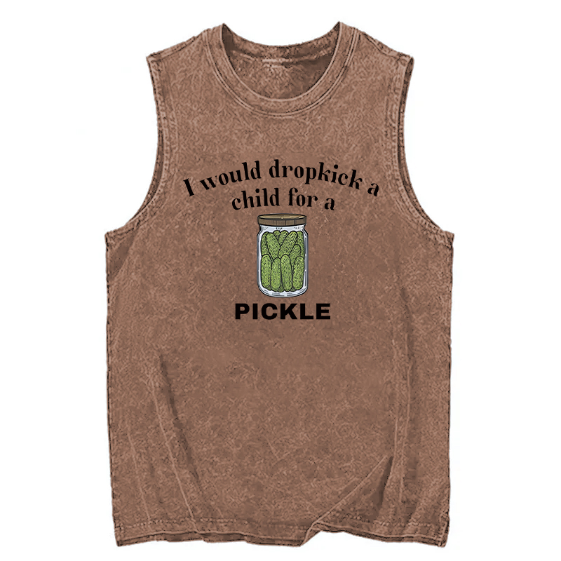 Modecanvas I Would Dropkick A Child For A Pickle DTG Printing Washed Tank-modecanvas