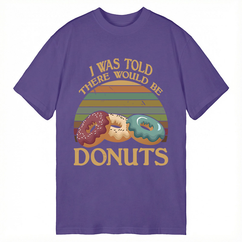 Modecanvas I Was Told There Would Be Donuts DTG Printing Classic T-Shirt-modecanvas