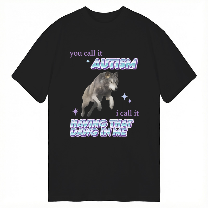 Modecanvas Autism Having That Dawg In Me Funny Aplha Wolf DTG Printing Classic T-Shirt-modecanvas
