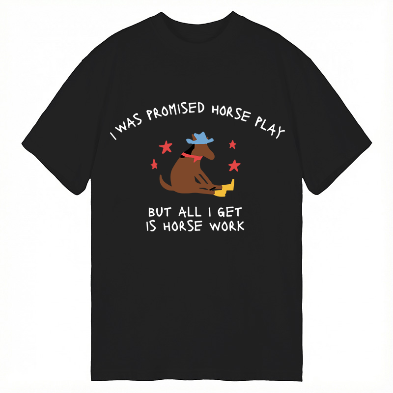Modecanvas I Was Promised Horse Play Funny Horse DTG Printing Classic T-Shirt-modecanvas