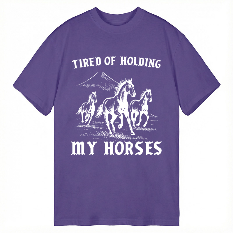 Modecanvas Tired Of Holding My Horses DTG Printing Classic T-Shirt-modecanvas