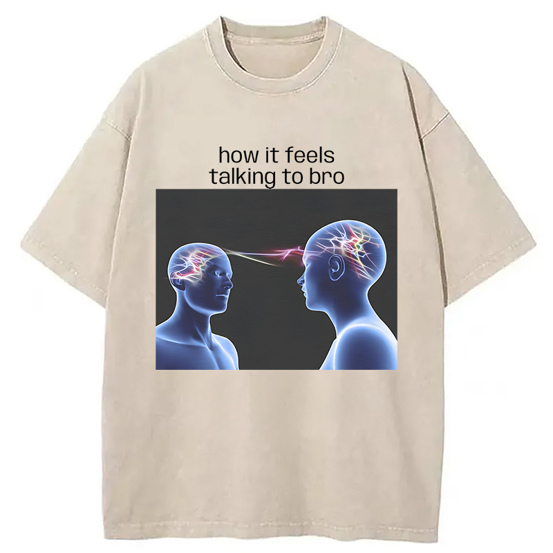 Modecanvas How It Feels Talking To Bro Brainrot Meme DTG Printing Washed T-Shirt