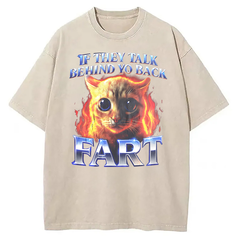 Modecanvas If They Talk Behind Yo Back Fart Funny Cat Meme DTG Printing Washed T-Shirt