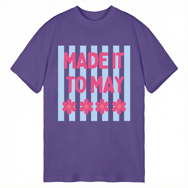 Modecanvas Made It To May DTG Printing Classic T-Shirt-modecanvas