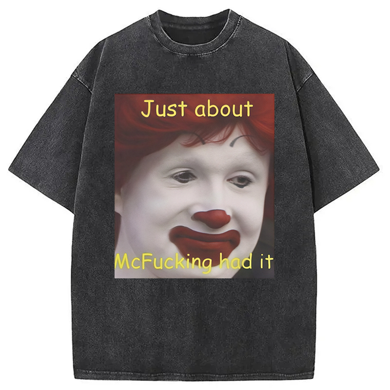 Modecanvas Just About Mcfukcing Had It Meme Washed T-Shirt