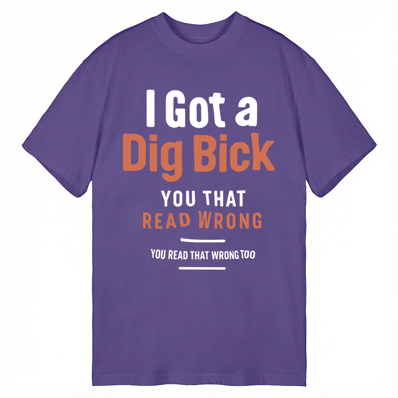 Modecanvas I Got A Dig Bick DTG Printing Classic T-Shirt-modecanvas
