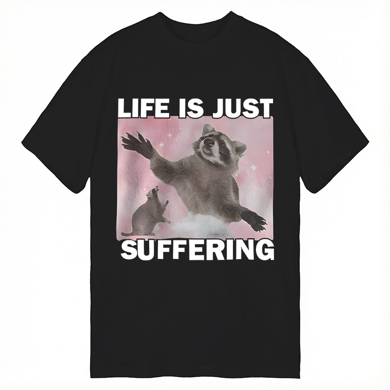 Modecanvas Life is Just Suffering Funny Raccoon Meme DTG Printing Classic T-Shirt-modecanvas