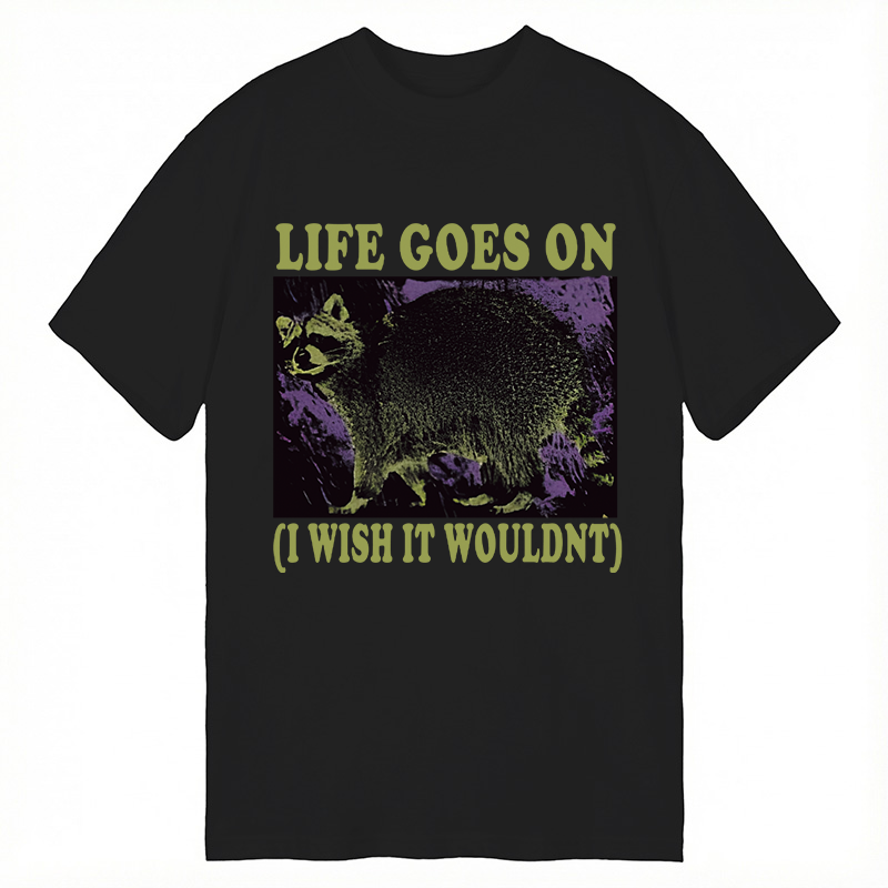 Modecanvas Life Goes On Funny Raccoon Meme DTG Printing Classic T-Shirt-modecanvas