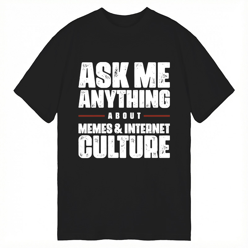 Modecanvas ASK ME ANYTHING ABOUT MEMES & INTERNET CULTURE DTG Printing Classic T-Shirt-modecanvas