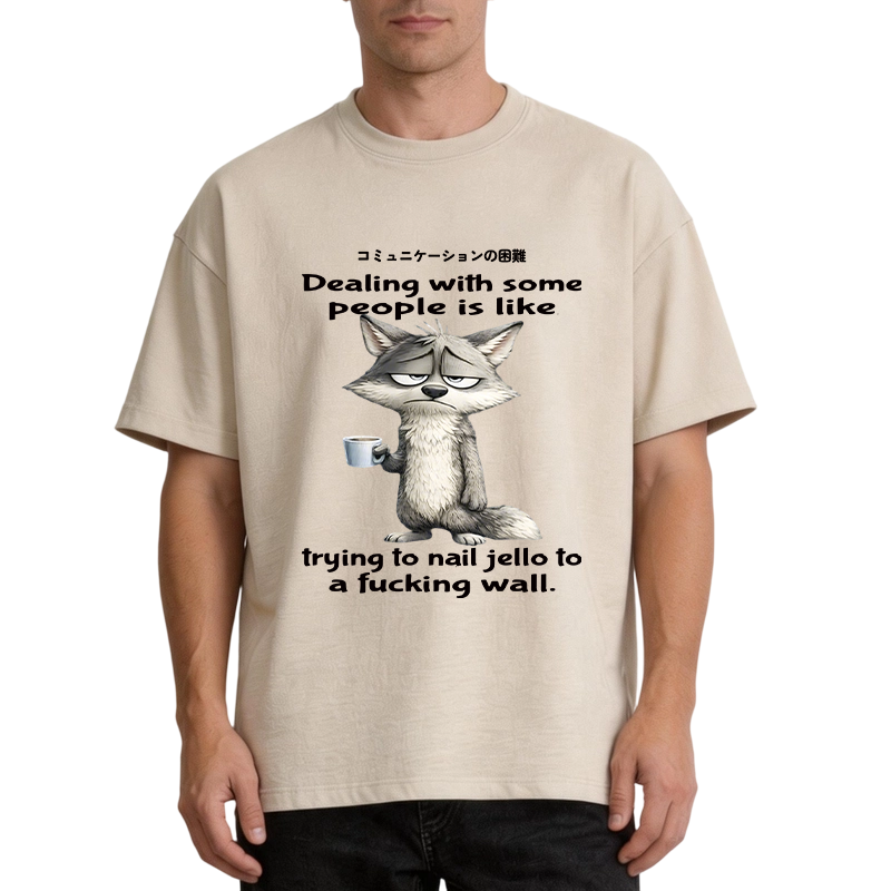 Modecanvas Dealing With Some People Is Like Trying To Nail Jello To A Fucking Wall DTG Printing Washed T-Shirt