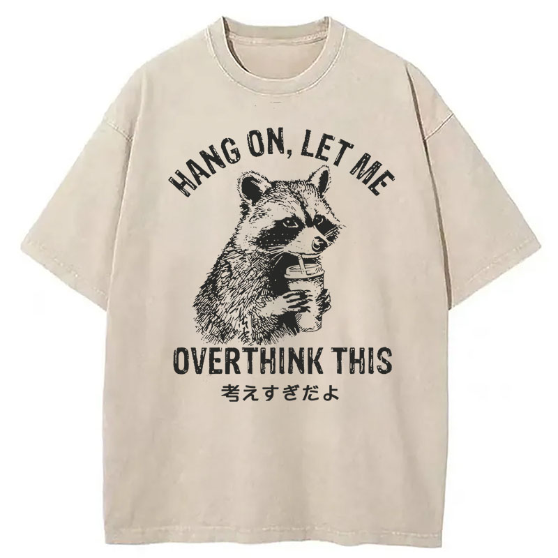 Modecanvas Hang On Let Me Overthink This DTG Printing Washed T-Shirt
