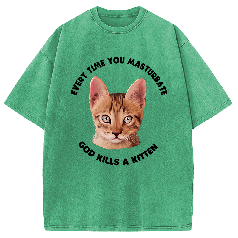 Modecanvas Every Time You Masturbate God Kills A Kitten DTG Printing Washed T-Shirt