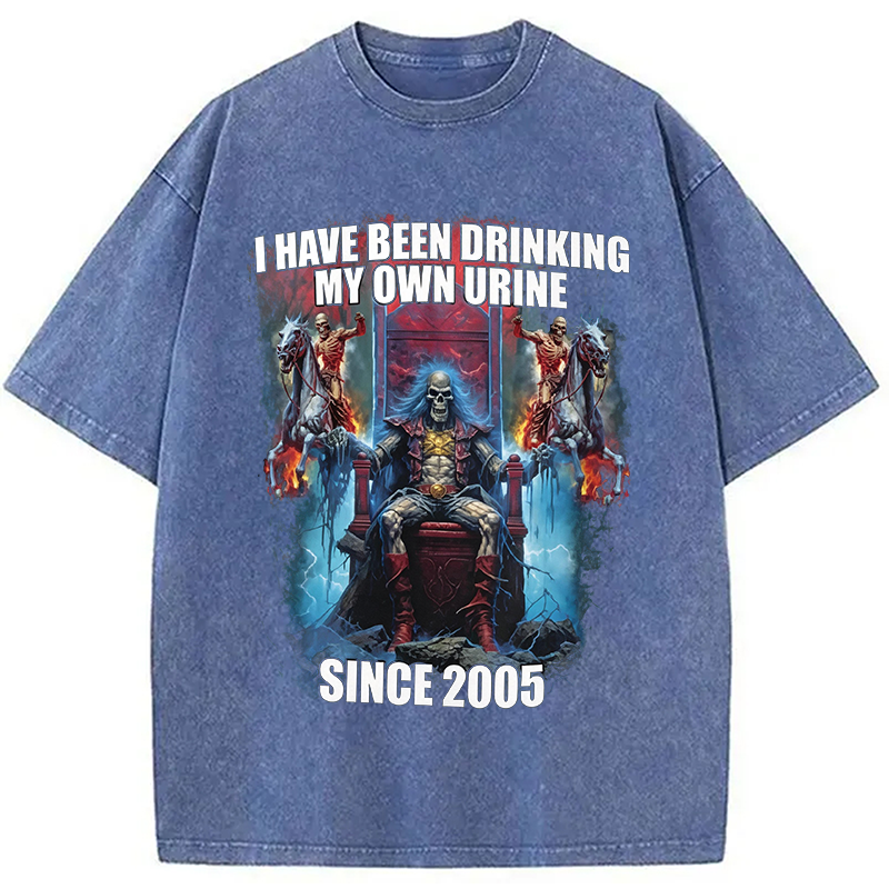 Modecanvas I Have Been Drinking My Own Urine Since 2005 DTG Printing Washed T-Shirt