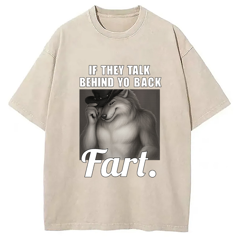 Modecanvas If They Talk Behind Your Back Fart DTG Printing Washed T-Shirt-modecanvas