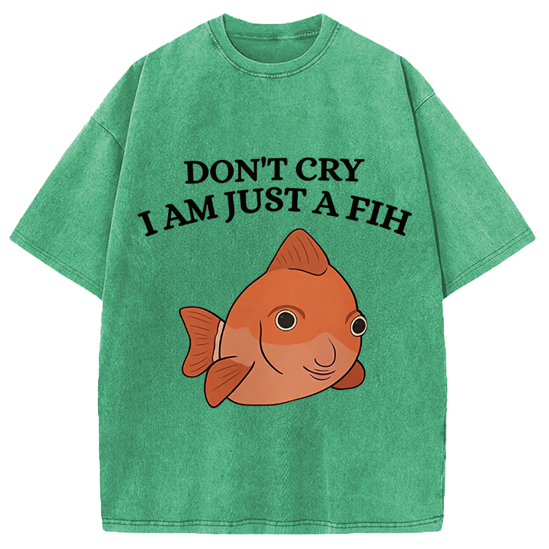 Modecanvas Don't Cry I'm Just A Fih DTG Printing Washed T-Shirt
