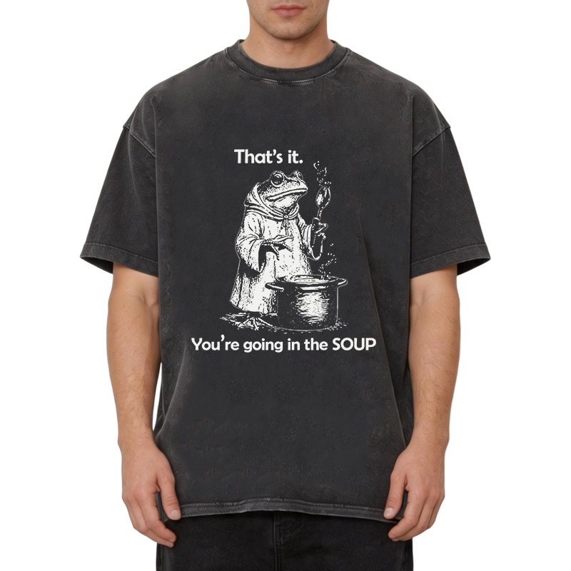 Modecanvas That's It. You're Going in the Soup DTG Printing Washed T-Shirt