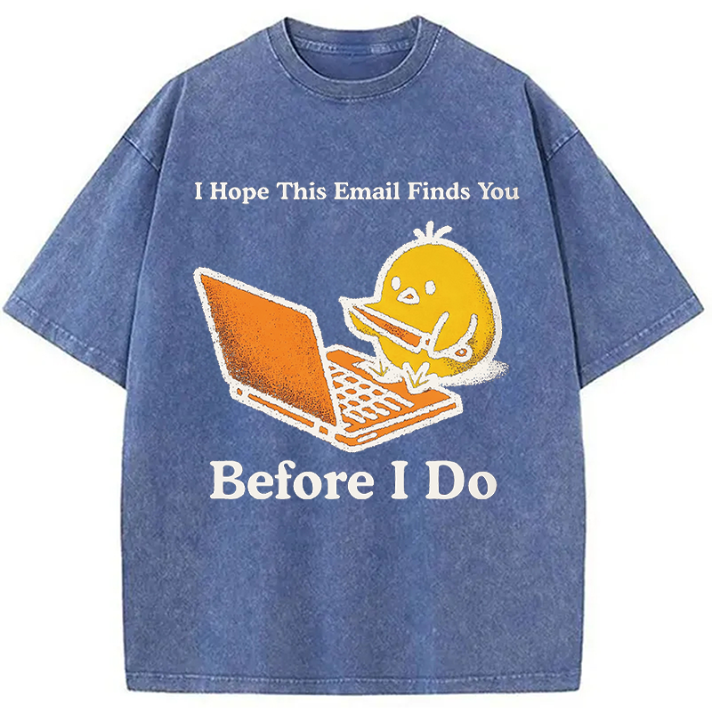 Modecanvas I Hope This Email Finds You Before I Do Funny Chicken Meme DTG Printing Washed T-Shirt