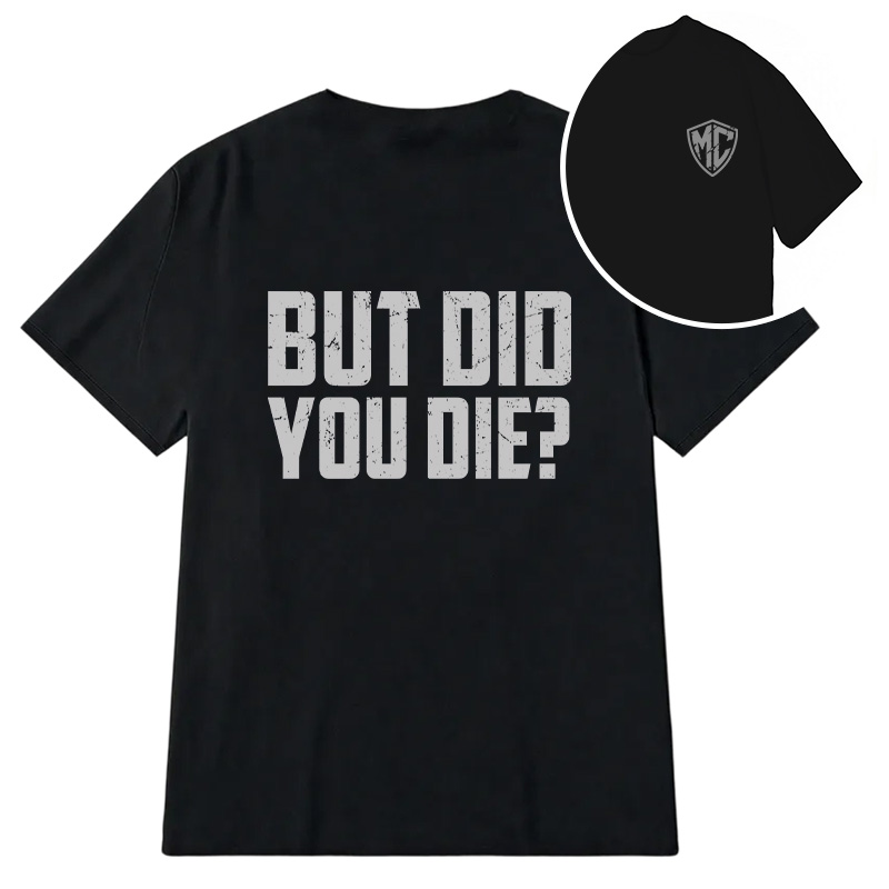Modecanvas But Did You Die? DTG Printing Back Classic T-Shirt