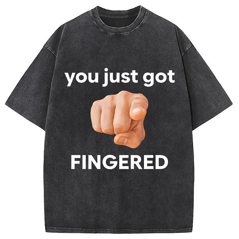 Modecanvas You Just Got Fingered DTG Printing Washed T-Shirt