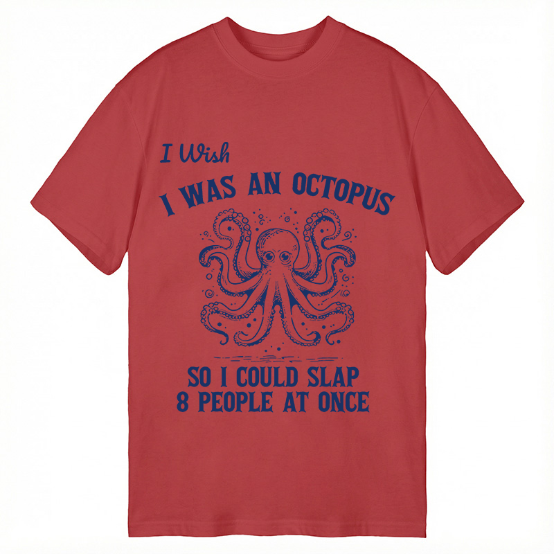 Modecanvas I Wish I Was An Octopus So I Could Slap 8 People At Once Funny DTG Printing Classic T-Shirt-modecanvas