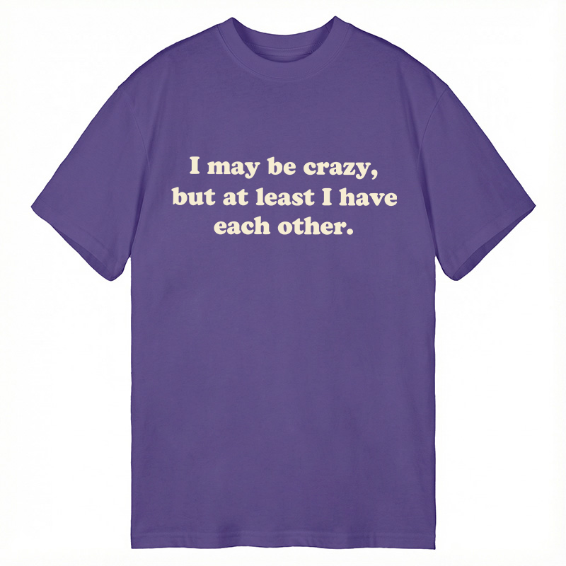 Modecanvas I May Be Crazy DTG Printing Classic T-Shirt-modecanvas