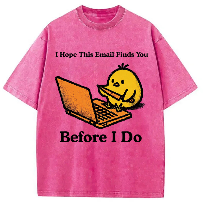 Modecanvas I Hope This Email Finds You Before I Do Funny Chicken Meme DTG Printing Washed T-Shirt