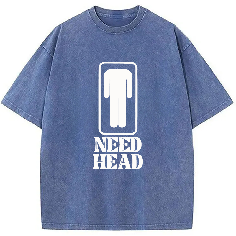 Modecanvas Need Head Sex Joke DTG Printing Washed T-Shirt