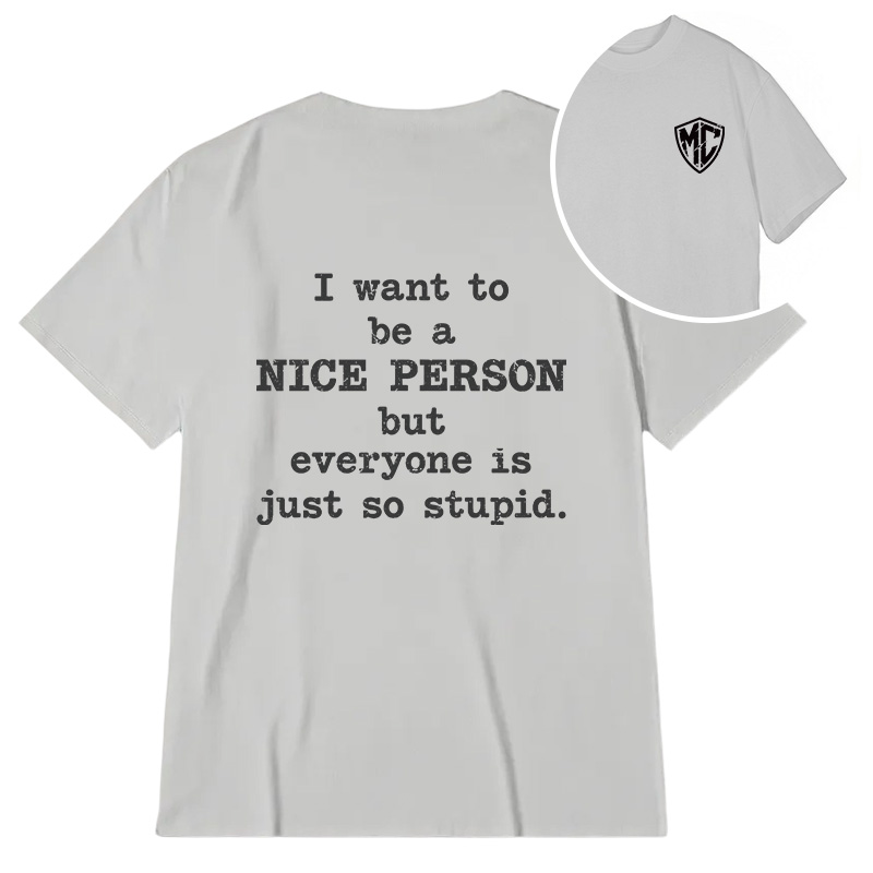 Modecanvas I Want To Be A Nice Person DTG Printing Back Classic T-Shirt