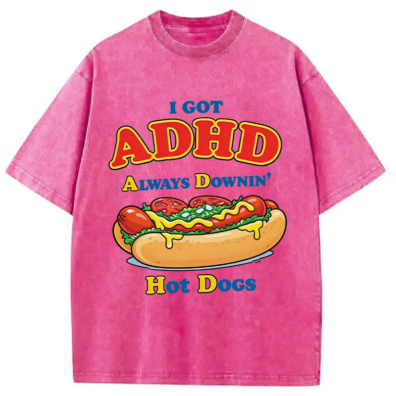 Modecanvas I Got ADHD Always Downin Hot Dogs DTG Printing Washed T-Shirt