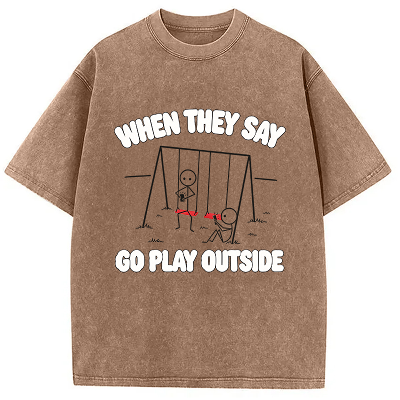 Modecanvas When They Say Go Play Outside DTG Printing Washed T-Shirt