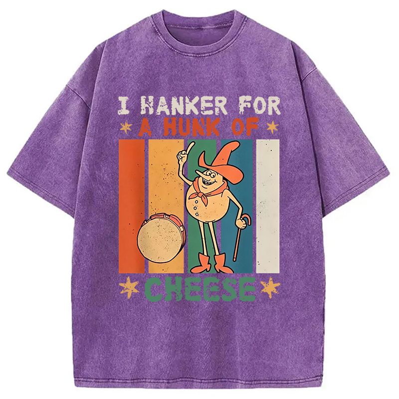 Modecanvas I Hanker For A Hunk Of Cheese Funny Washed T-Shirt